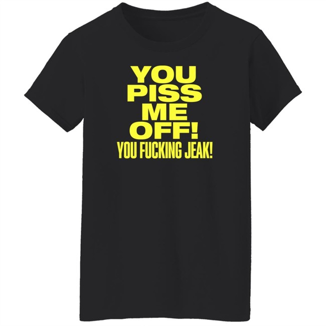 You Piss Me Of You Fucking Jeak Shirt Real Friends Band You Piss Me Of You Fucking Jeak Shirt Real Friends Band
