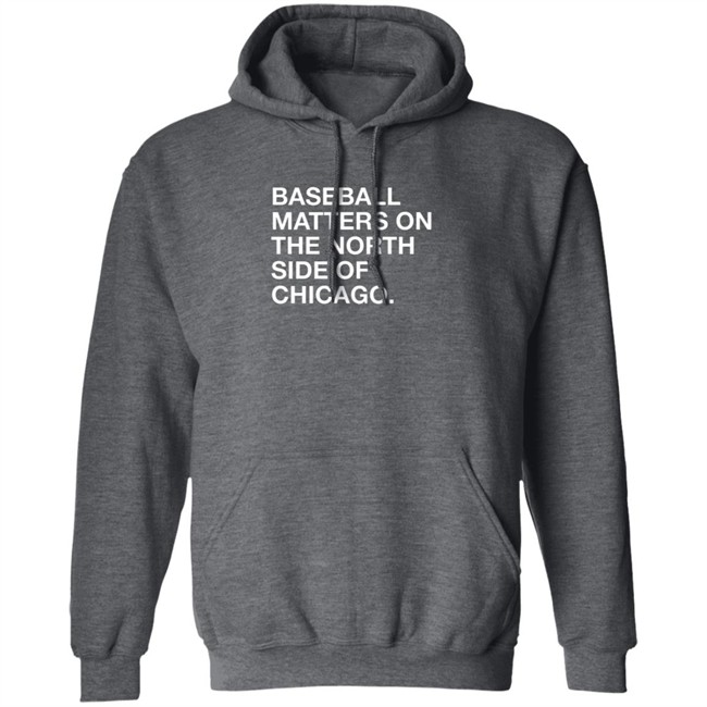 Obvious Shirts Merch Baseball Matters On The North Side Of Chicago Shirt Obvious Shirts Merch Baseball Matters On The North Side Of Chicago Shirt