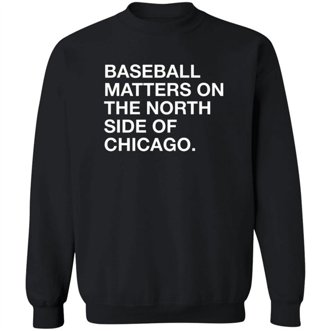 Obvious Shirts Merch Baseball Matters On The North Side Of Chicago Shirt Obvious Shirts Merch Baseball Matters On The North Side Of Chicago Shirt