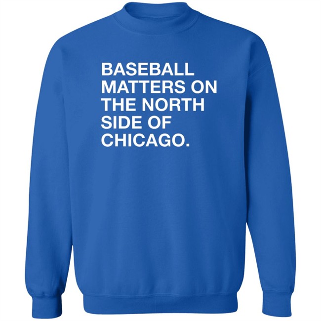 Obvious Shirts Merch Baseball Matters On The North Side Of Chicago Shirt Obvious Shirts Merch Baseball Matters On The North Side Of Chicago Shirt