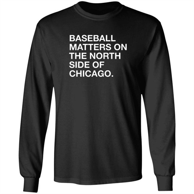 Obvious Shirts Merch Baseball Matters On The North Side Of Chicago Shirt Obvious Shirts Merch Baseball Matters On The North Side Of Chicago Shirt