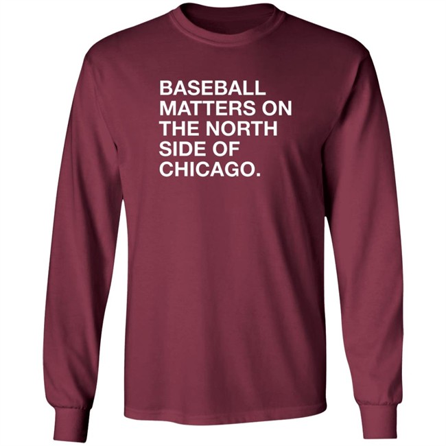 Obvious Shirts Merch Baseball Matters On The North Side Of Chicago Shirt Obvious Shirts Merch Baseball Matters On The North Side Of Chicago Shirt