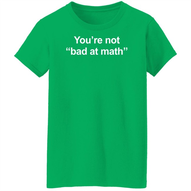Jamie Mitchell You're Not Bad At Math Shirt Math Positive Merch Jamie Mitchell You're Not Bad At Math Shirt Math Positive Merch