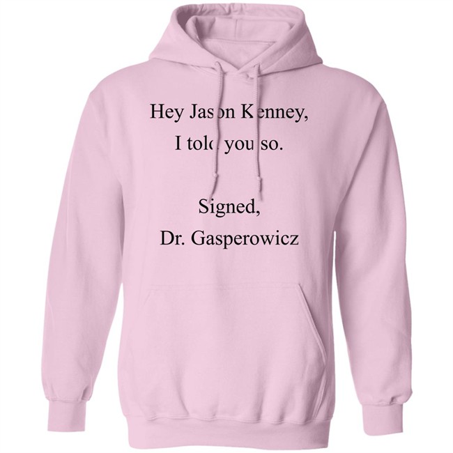 Codename Julie Hey Jason Kenney I Told You So Signed Dr Gasperowicz Shirt Codename Julie Hey Jason Kenney I Told You So Signed Dr Gasperowicz Shirt