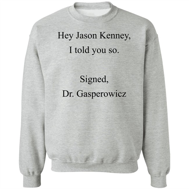 Codename Julie Hey Jason Kenney I Told You So Signed Dr Gasperowicz Shirt Codename Julie Hey Jason Kenney I Told You So Signed Dr Gasperowicz Shirt
