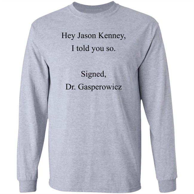 Codename Julie Hey Jason Kenney I Told You So Signed Dr Gasperowicz Shirt Codename Julie Hey Jason Kenney I Told You So Signed Dr Gasperowicz Shirt