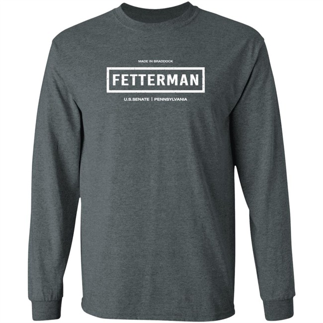 Made In Braddock John FettermanU.S.Senate Pennsylvania Shirt T Shirt Made In Braddock John FettermanU.S.Senate Pennsylvania Shirt T Shirt