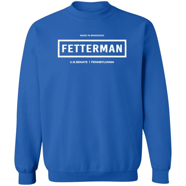Made In Braddock John FettermanU.S.Senate Pennsylvania Shirt T Shirt Made In Braddock John FettermanU.S.Senate Pennsylvania Shirt T Shirt