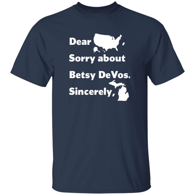 Dear America Sorry About Betsy Devos Sincerely Shirt Dear America Sorry About Betsy Devos Sincerely Shirt