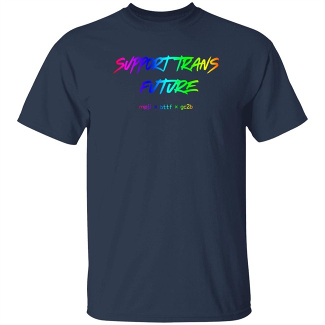 Limited Edition Gc2b Merch Support Trans Futures Rainbow T Shirt Limited Edition Gc2b Merch Support Trans Futures Rainbow T Shirt