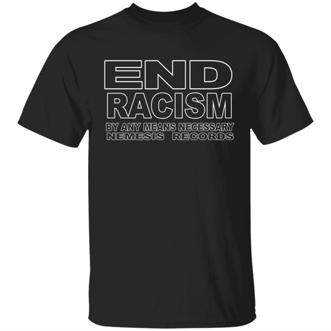 Limited Edition End Racism By Any Means Necessary Shirt