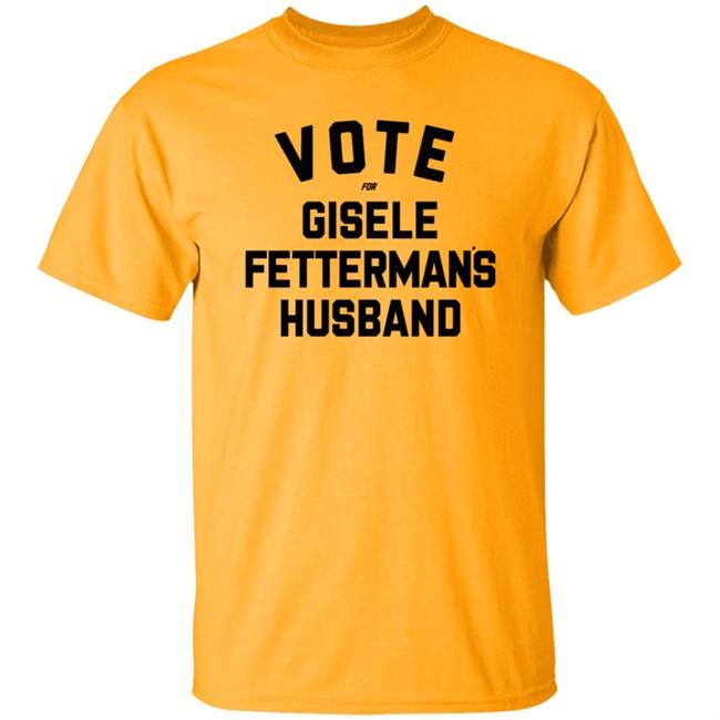 Steel City John Fetterman Vote For Gisele Fettermans Husband Shirt Steel City John Fetterman Vote For Gisele Fettermans Husband Shirt