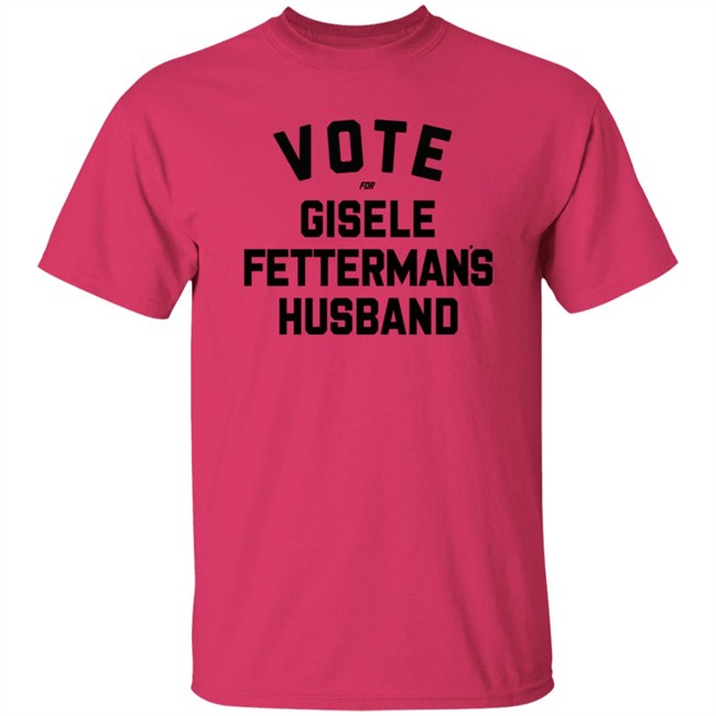 Steel City John Fetterman Vote For Gisele Fettermans Husband Shirt Steel City John Fetterman Vote For Gisele Fettermans Husband Shirt