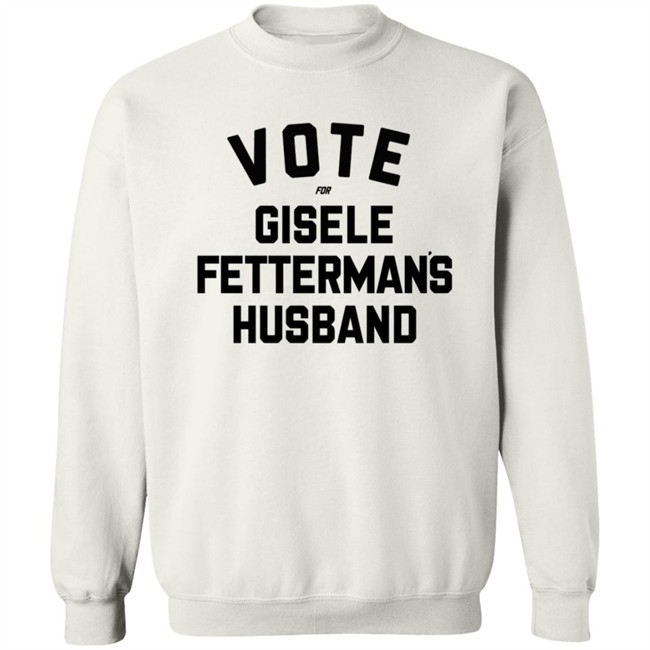 Steel City John Fetterman Vote For Gisele Fettermans Husband Shirt Steel City John Fetterman Vote For Gisele Fettermans Husband Shirt