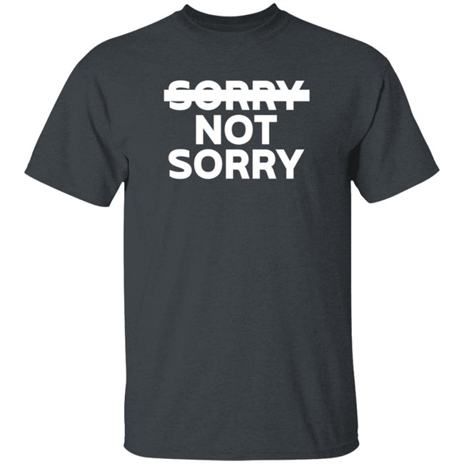 Sorry Not Sorry Hoodie Sorry Not Sorry Hoodie