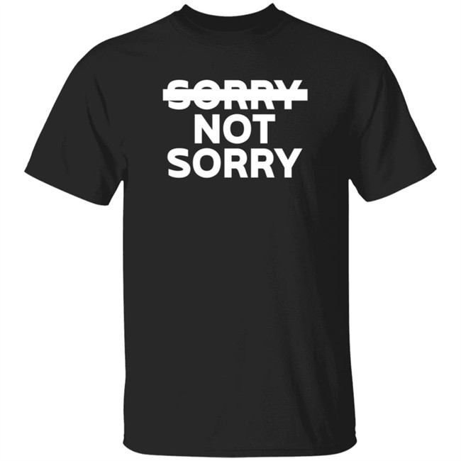 Sorry Not Sorry Hoodie Sorry Not Sorry Hoodie