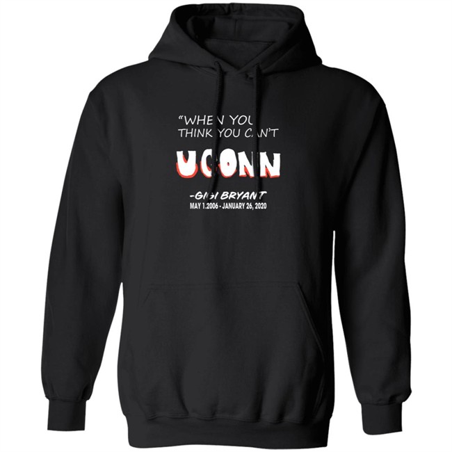Limited Edition When You Think You Can't Uconn Gigi Bryant May 1 2006 January 26 2020 Shirt Limited Edition When You Think You Can't Uconn Gigi Bryant May 1 2006 January 26 2020 Shirt