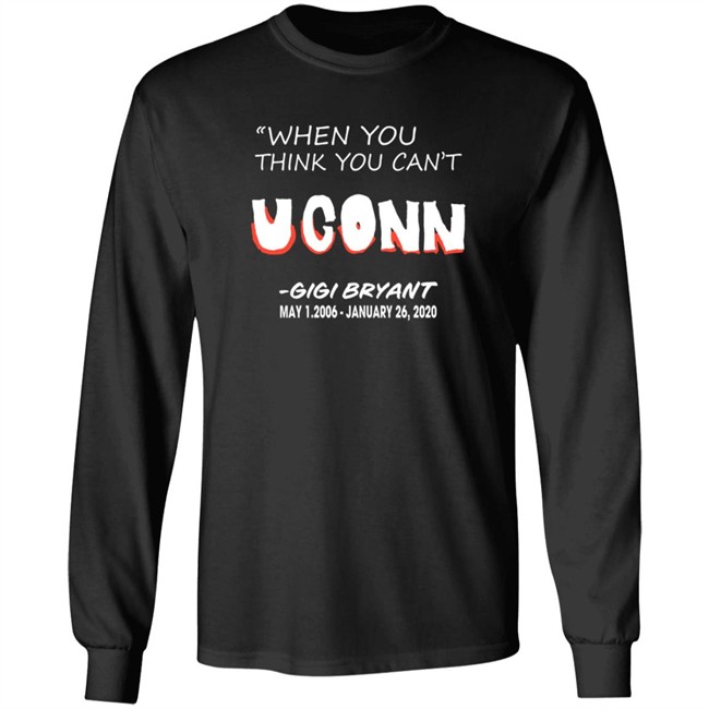 Limited Edition When You Think You Can't Uconn Gigi Bryant May 1 2006 January 26 2020 Shirt Limited Edition When You Think You Can't Uconn Gigi Bryant May 1 2006 January 26 2020 Shirt