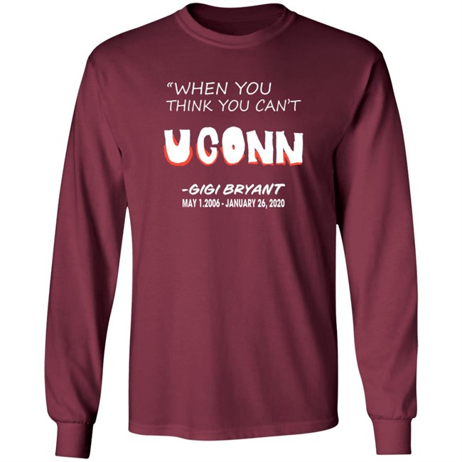 Limited Edition When You Think You Can't Uconn Gigi Bryant May 1 2006 January 26 2020 Shirt Limited Edition When You Think You Can't Uconn Gigi Bryant May 1 2006 January 26 2020 Shirt