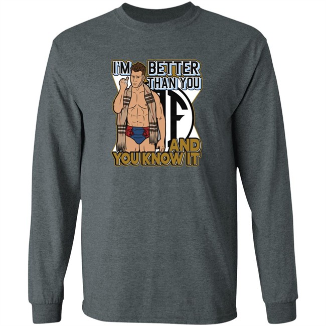 Limited Edition Maxwell Jacob Friedman I'm Better Than You And You Know It Shirt Limited Edition Maxwell Jacob Friedman I'm Better Than You And You Know It Shirt