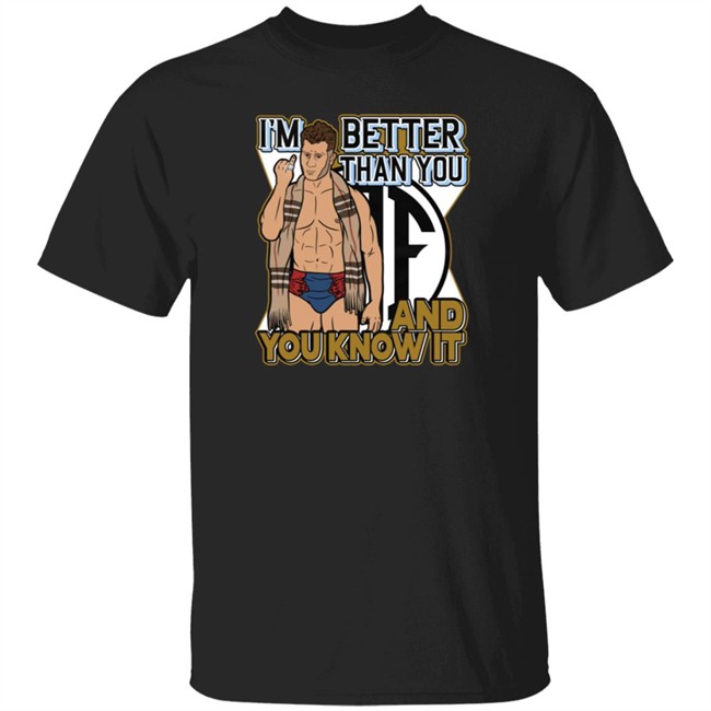 Limited Edition Maxwell Jacob Friedman I'm Better Than You And You Know It Shirt
