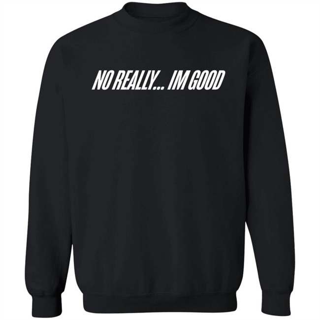 Snow Tha Product No Really Im Good T Shirt Snow Tha Product No Really Im Good T Shirt
