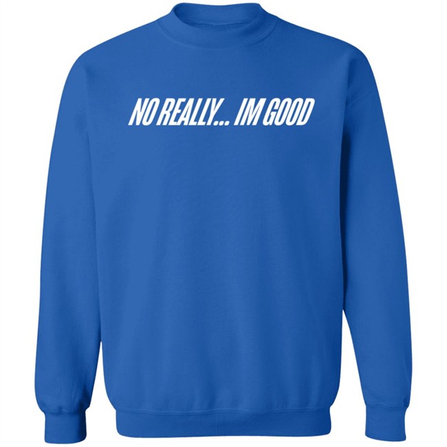 Snow Tha Product No Really Im Good T Shirt Snow Tha Product No Really Im Good T Shirt