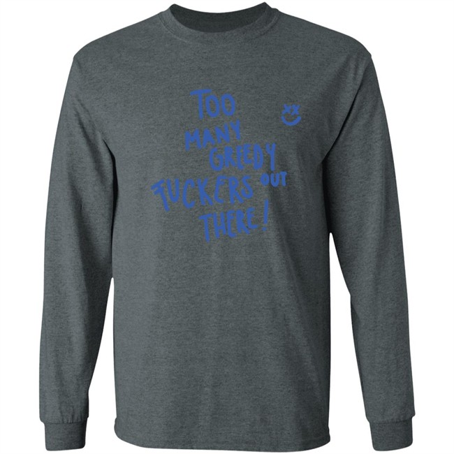 Limited Edition Kei Harry Day Too Many Greedy Fuckers Out There Hoodie Limited Edition Kei Harry Day Too Many Greedy Fuckers Out There Hoodie
