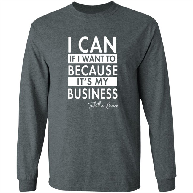 Tabitha Brown Merchandise I Can If I Want To Because It's My Business Sweatshirt Tabitha Brown Merchandise I Can If I Want To Because It's My Business Sweatshirt