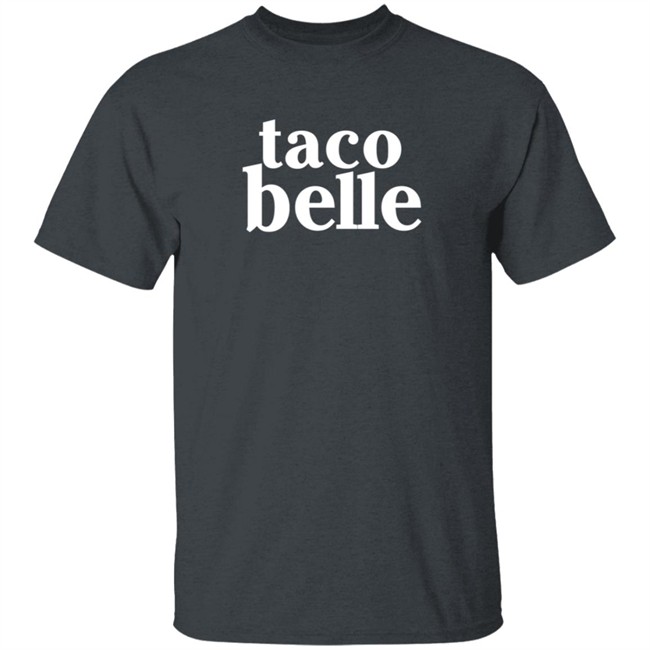 Taco Belle T Shirt Taco Belle T Shirt