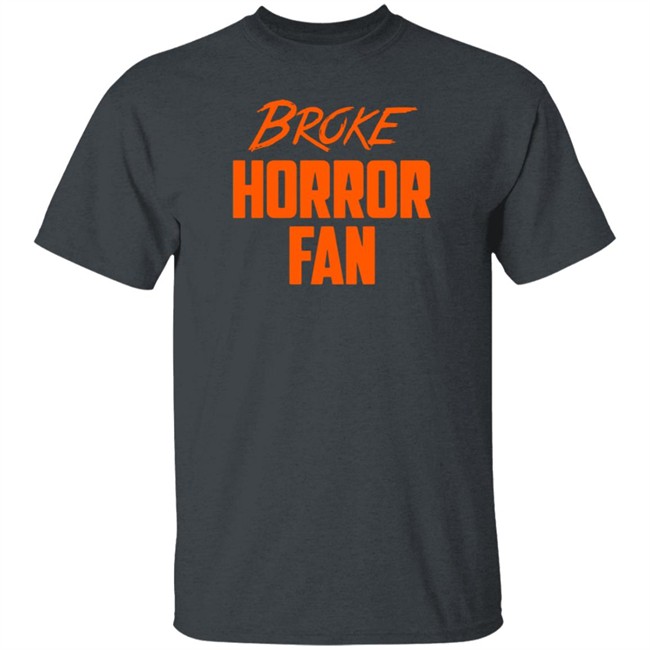 Broke Horror Fan T Shirt Broke Horror Fan T Shirt