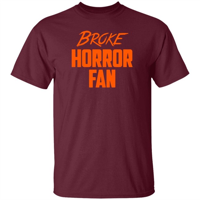 Broke Horror Fan T Shirt Broke Horror Fan T Shirt