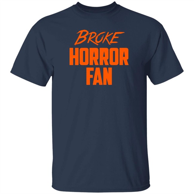 Broke Horror Fan T Shirt Broke Horror Fan T Shirt
