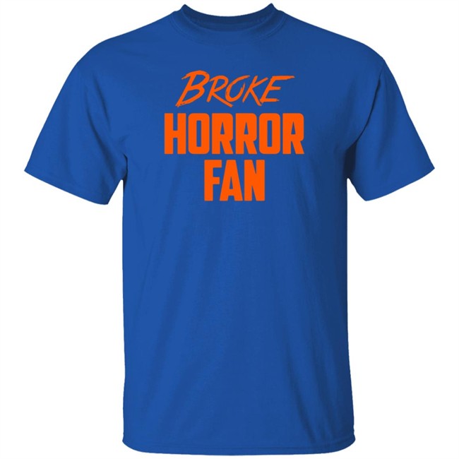 Broke Horror Fan T Shirt Broke Horror Fan T Shirt