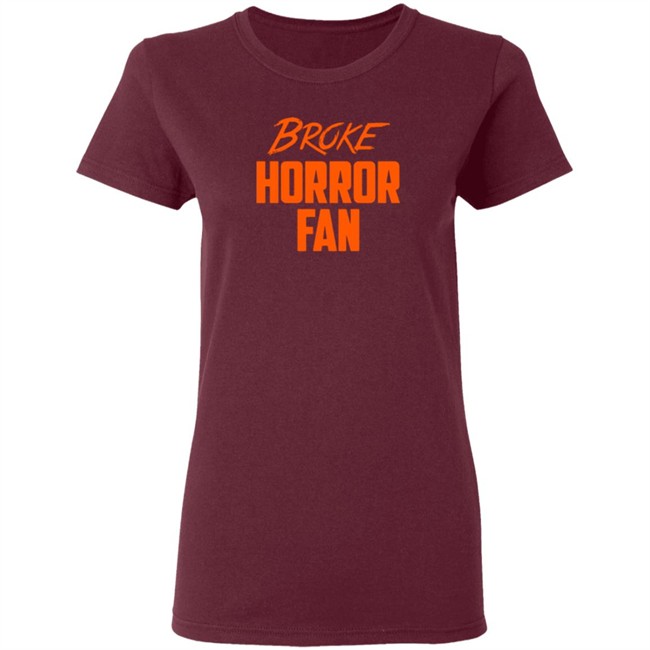 Broke Horror Fan T Shirt Broke Horror Fan T Shirt