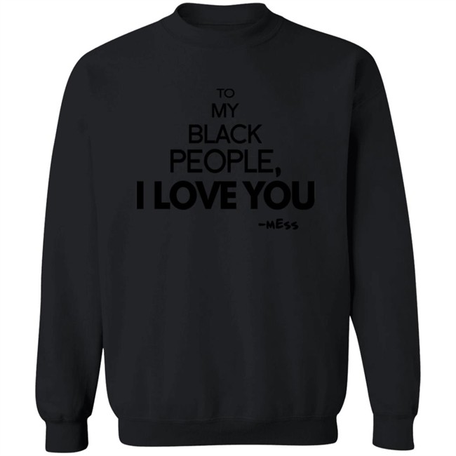 To My Black People I Love You Shirt To My Black People I Love You Shirt