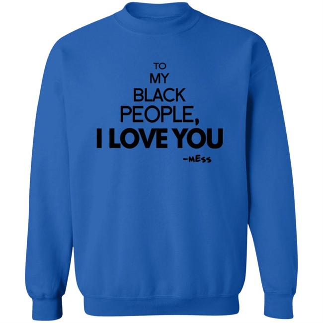 To My Black People I Love You Shirt To My Black People I Love You Shirt