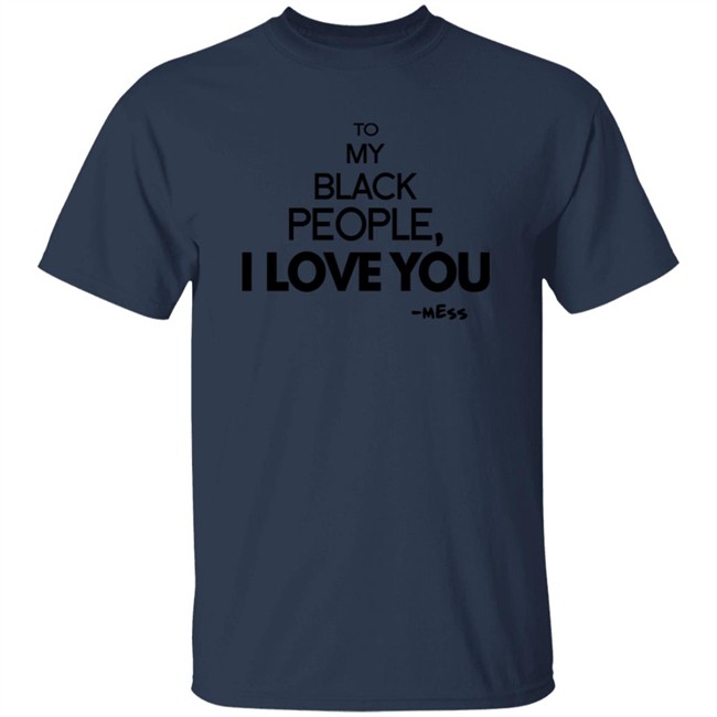 To My Black People I Love You Shirt To My Black People I Love You Shirt