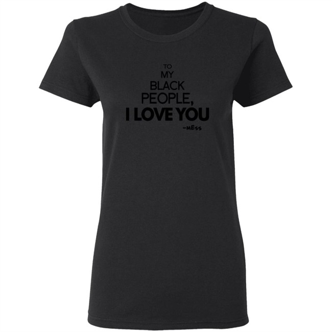 To My Black People I Love You Shirt To My Black People I Love You Shirt