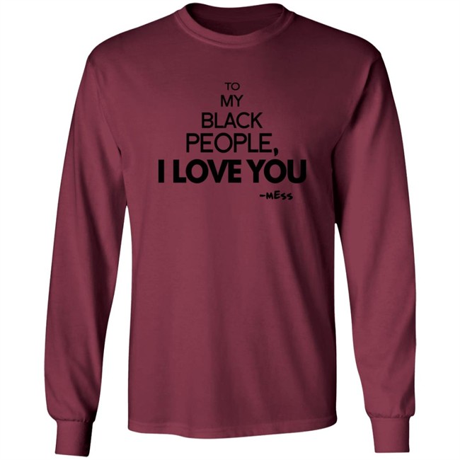 To My Black People I Love You Shirt To My Black People I Love You Shirt