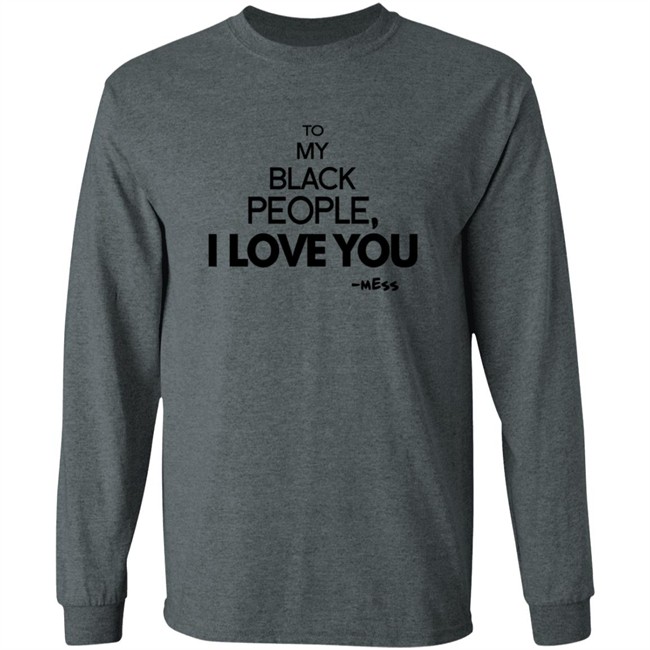 To My Black People I Love You Shirt To My Black People I Love You Shirt
