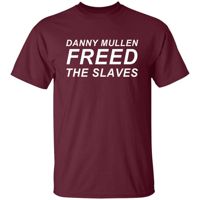 Danny Mullen Freed The Slaves T Shirt Danny Mullen Freed The Slaves T Shirt