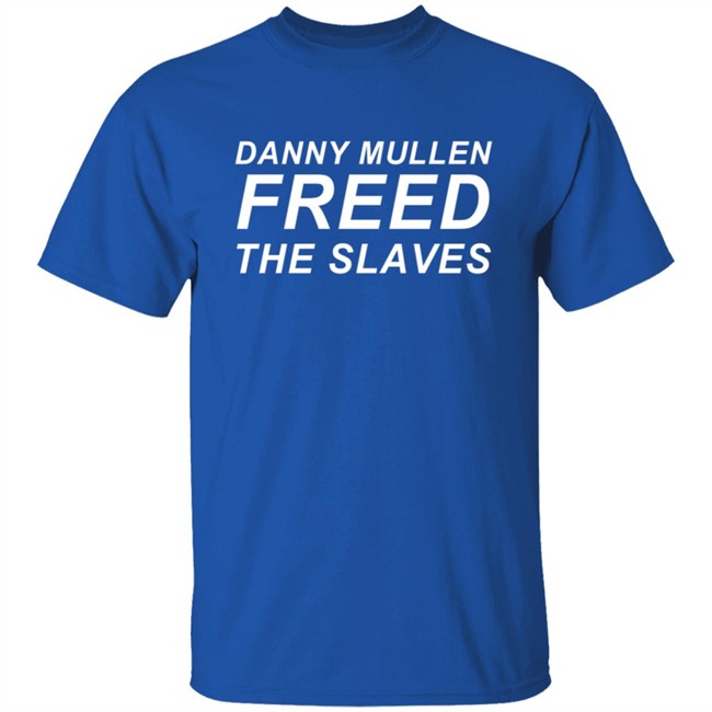 Danny Mullen Freed The Slaves T Shirt Danny Mullen Freed The Slaves T Shirt