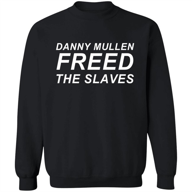 Danny Mullen Freed The Slaves T Shirt Danny Mullen Freed The Slaves T Shirt