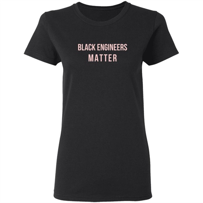 Limited Edition Engineers Week Black Engineers Matter Shirt Limited Edition Engineers Week Black Engineers Matter Shirt