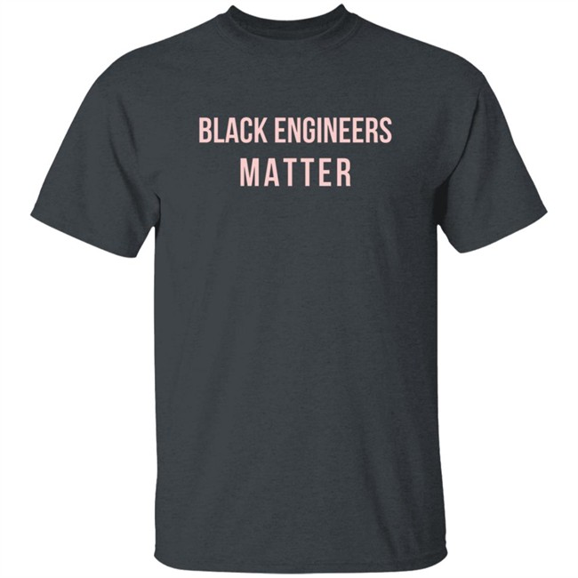 Limited Edition Engineers Week Black Engineers Matter Shirt Limited Edition Engineers Week Black Engineers Matter Shirt