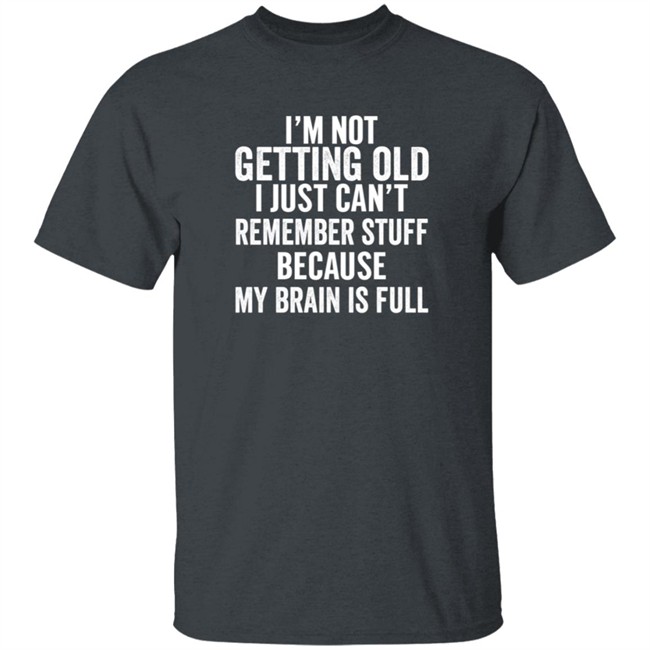 Inspire Uplift I'm Not Getting Old Tee Shirt Inspire Uplift I'm Not Getting Old Tee Shirt