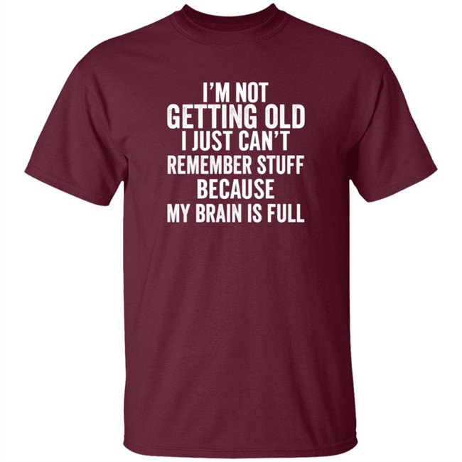 Inspire Uplift I'm Not Getting Old Tee Shirt Inspire Uplift I'm Not Getting Old Tee Shirt