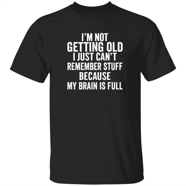 Inspire Uplift I'm Not Getting Old Tee Shirt