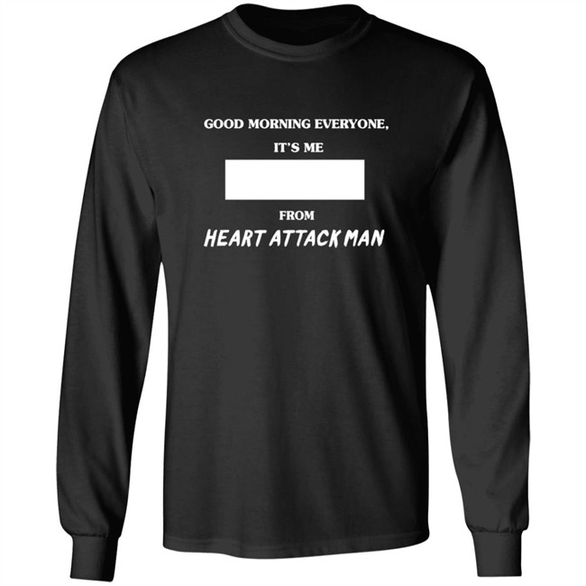 Heart Attack Man Merch Good Morning Everyone Its Me T Shirt Heart Attack Man Merch Good Morning Everyone Its Me T Shirt